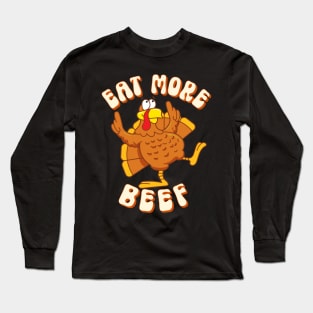 Eat More Beef Thanksgiving Turkey Funny Men Women Boys Girls T-Shirt Long Sleeve T-Shirt